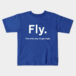 Fly. The only way to get high. | Gift Kids T-Shirt